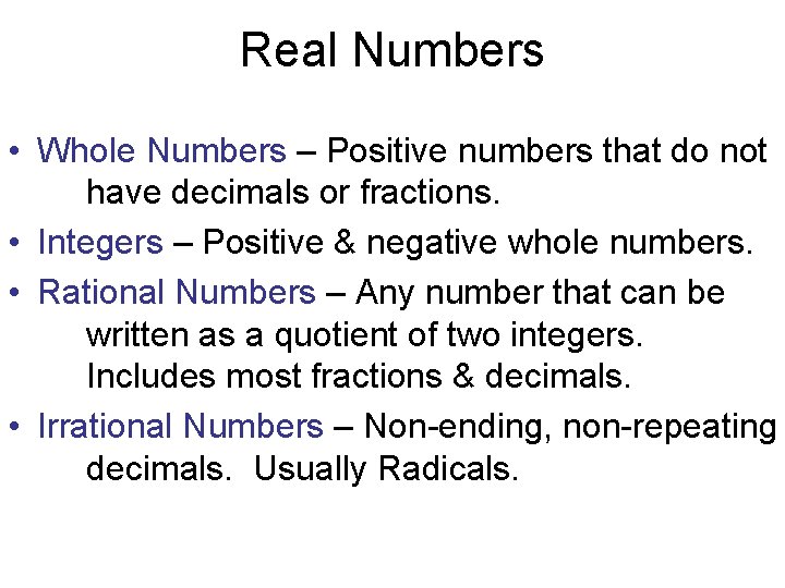 Real Numbers • Whole Numbers – Positive numbers that do not have decimals or Real Numbers • Whole Numbers – Positive numbers that do not have decimals or