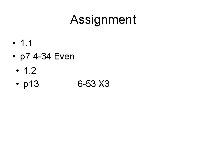 Assignment • 1. 1 • p 7 4 -34 Even • 1. 2 • Assignment • 1. 1 • p 7 4 -34 Even • 1. 2 •