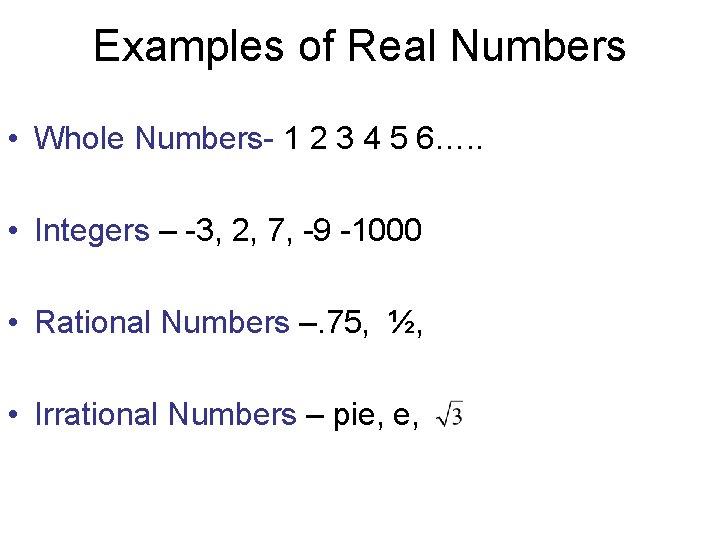 Examples of Real Numbers • Whole Numbers- 1 2 3 4 5 6…. . Examples of Real Numbers • Whole Numbers- 1 2 3 4 5 6…. .