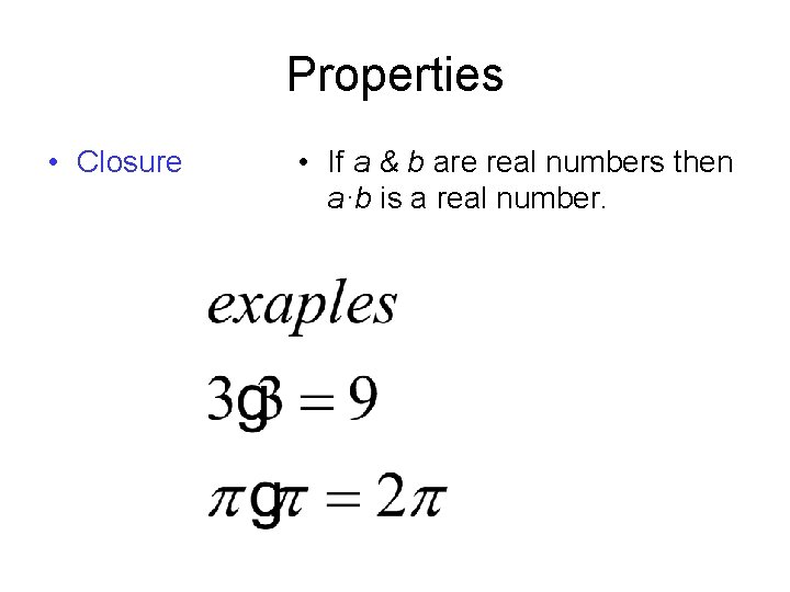 Properties • Closure • If a & b are real numbers then a·b is Properties • Closure • If a & b are real numbers then a·b is