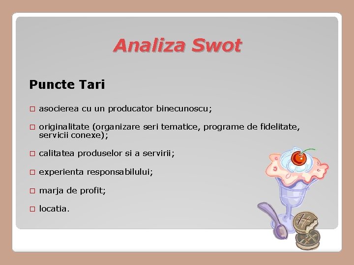 Analiza Swot Puncte Tari � asocierea cu un producator binecunoscu; � originalitate (organizare seri