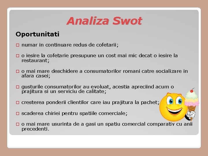 Analiza Swot Oportunitati � numar in continuare redus de cofetarii; � o iesire la