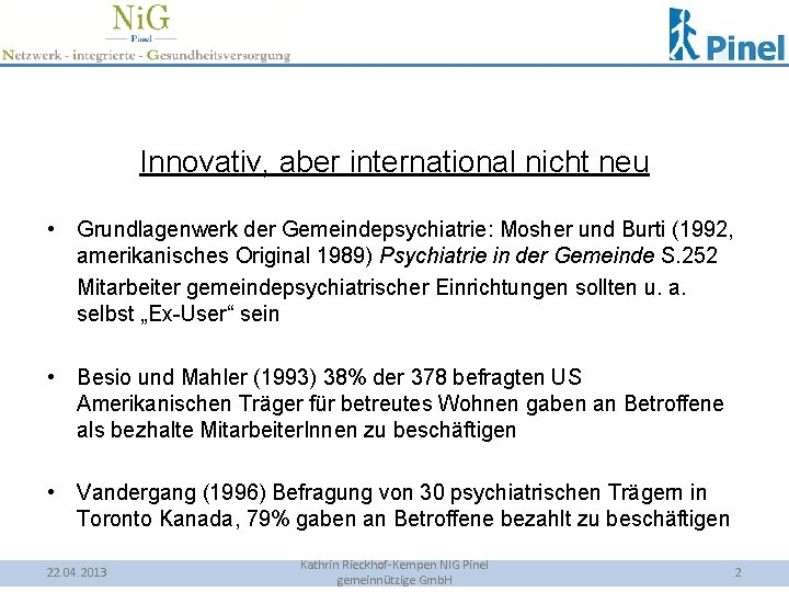 Innovativ, aber international nicht neu • Grundlagenwerk der Gemeindepsychiatrie: Mosher und Burti (1992, amerikanisches