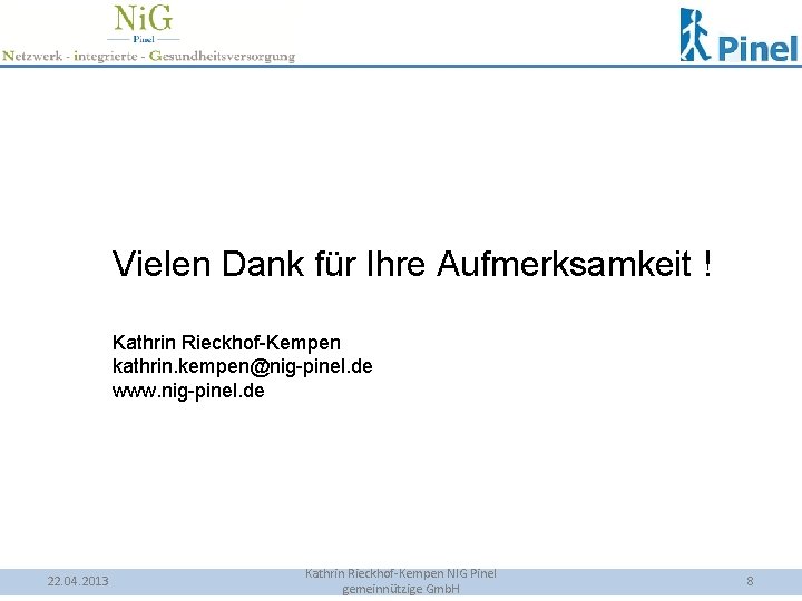 Vielen Dank für Ihre Aufmerksamkeit ! Kathrin Rieckhof-Kempen kathrin. kempen@nig-pinel. de www. nig-pinel. de