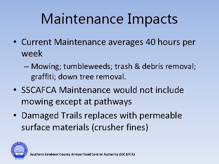 Maintenance Impacts • Current Maintenance averages 40 hours per week – Mowing; tumbleweeds; trash