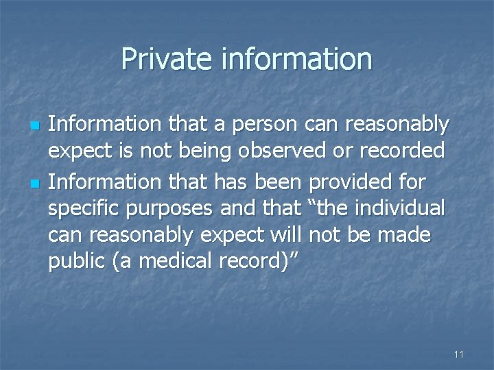 Private information n n Information that a person can reasonably expect is not being