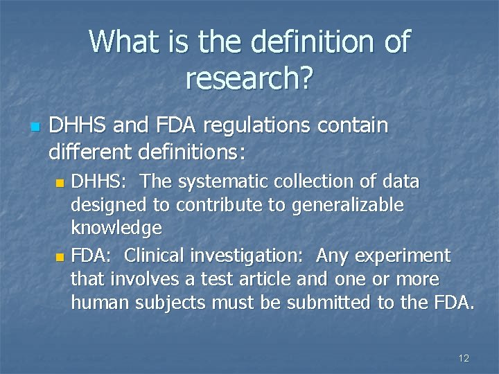 What is the definition of research? n DHHS and FDA regulations contain different definitions: