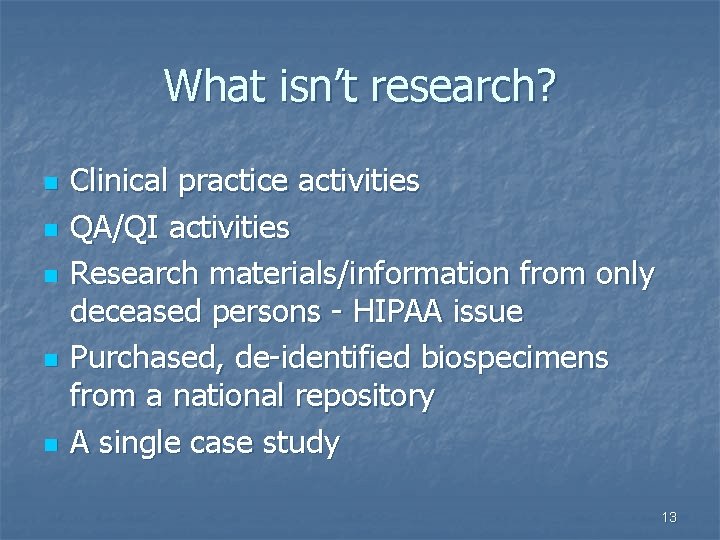What isn’t research? n n n Clinical practice activities QA/QI activities Research materials/information from What isn’t research? n n n Clinical practice activities QA/QI activities Research materials/information from