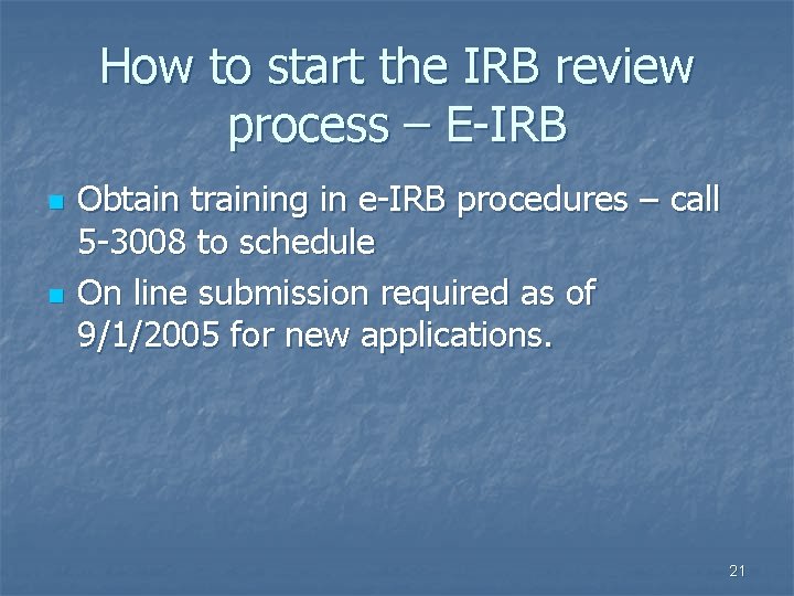 How to start the IRB review process – E-IRB n n Obtain training in How to start the IRB review process – E-IRB n n Obtain training in