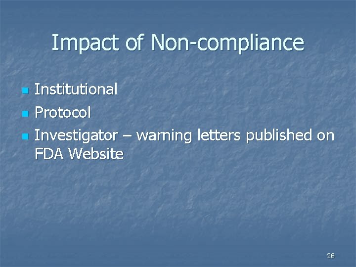 Impact of Non-compliance n n n Institutional Protocol Investigator – warning letters published on Impact of Non-compliance n n n Institutional Protocol Investigator – warning letters published on