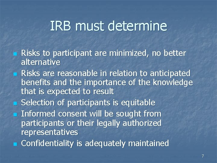 IRB must determine n n n Risks to participant are minimized, no better alternative