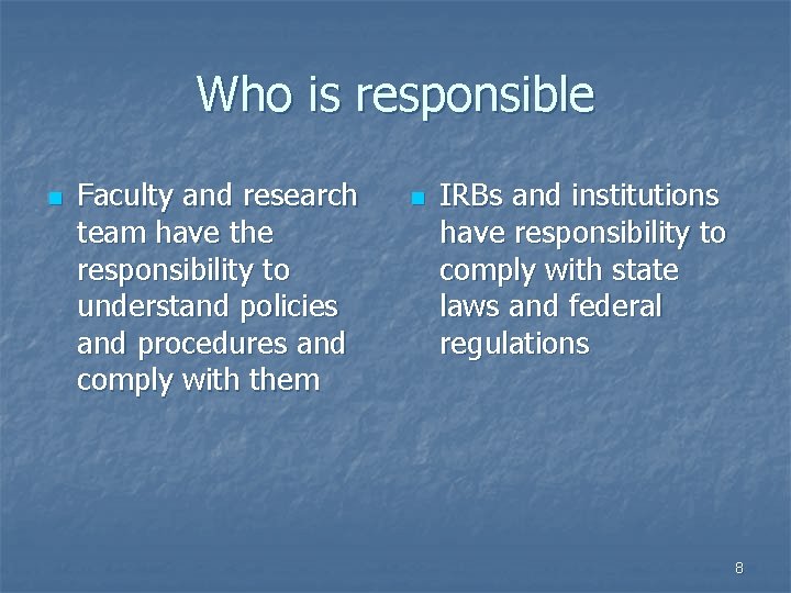 Who is responsible n Faculty and research team have the responsibility to understand policies Who is responsible n Faculty and research team have the responsibility to understand policies