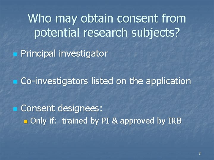 Who may obtain consent from potential research subjects? n Principal investigator n Co-investigators listed Who may obtain consent from potential research subjects? n Principal investigator n Co-investigators listed
