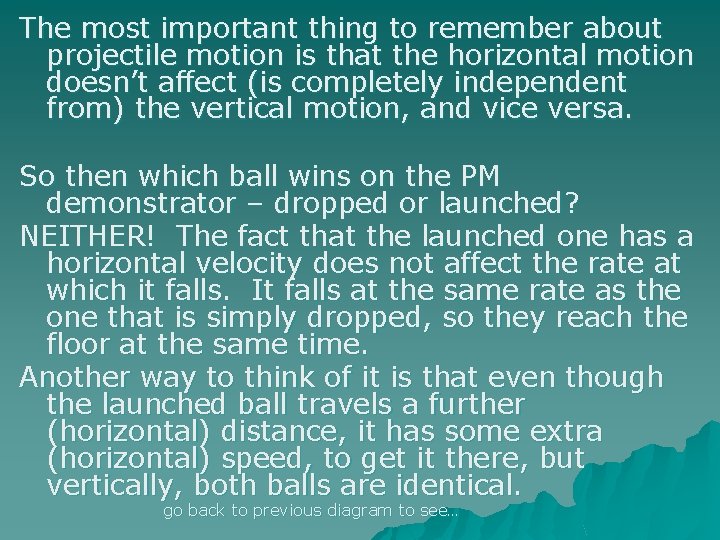 The most important thing to remember about projectile motion is that the horizontal motion
