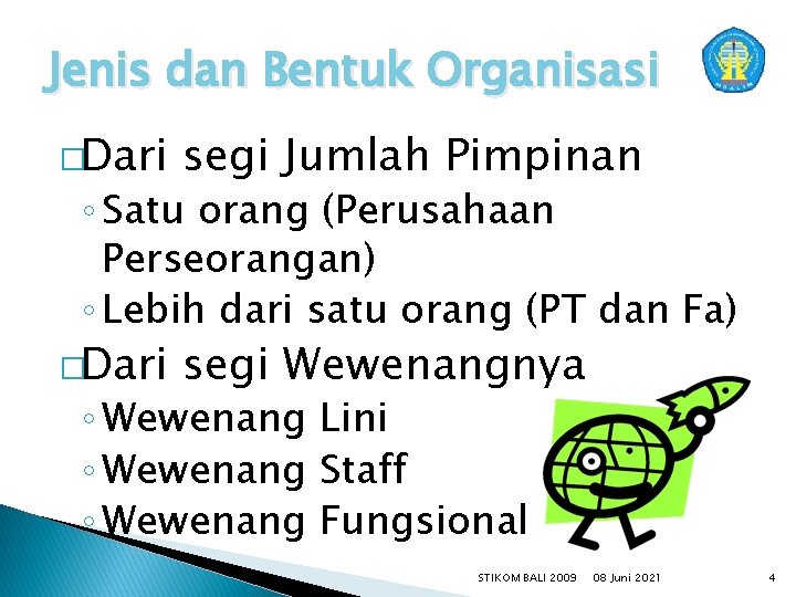 Jenis dan Bentuk Organisasi �Dari segi Jumlah Pimpinan �Dari segi Wewenangnya ◦ Satu orang