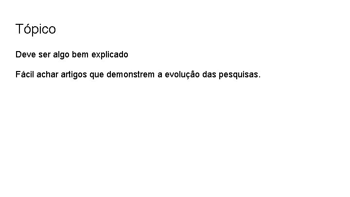 Tópico Deve ser algo bem explicado Fácil achar artigos que demonstrem a evolução das