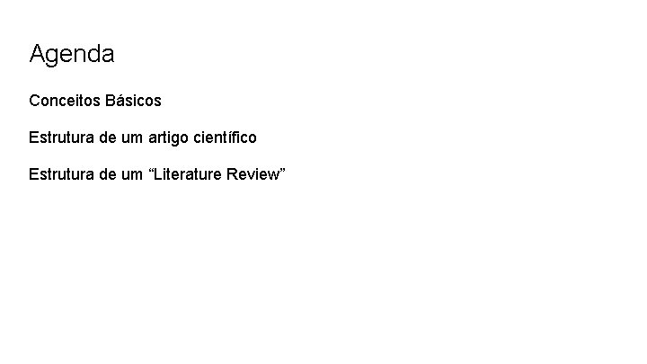 Agenda Conceitos Básicos Estrutura de um artigo científico Estrutura de um “Literature Review” 