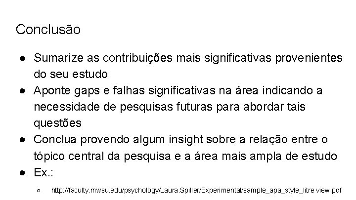 Conclusão ● Sumarize as contribuições mais significativas provenientes do seu estudo ● Aponte gaps