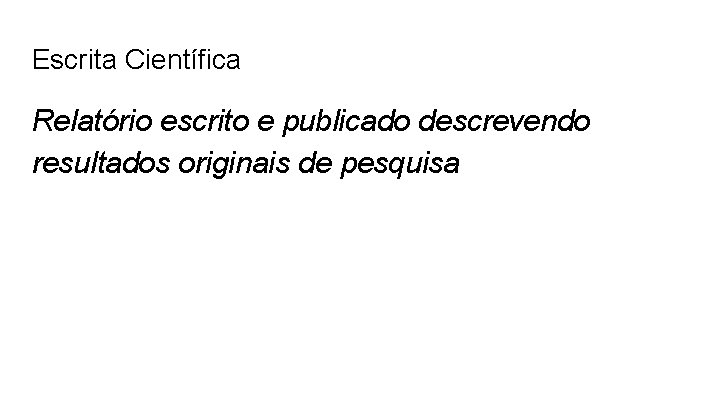 Escrita Científica Relatório escrito e publicado descrevendo resultados originais de pesquisa 