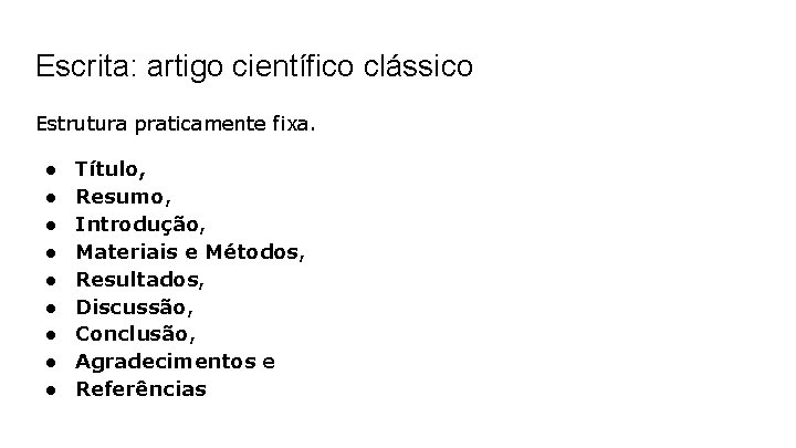 Escrita: artigo científico clássico Estrutura praticamente fixa. ● ● ● ● ● Título, Resumo,