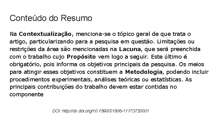 Conteúdo do Resumo Na Contextualização, menciona-se o tópico geral de que trata o artigo,