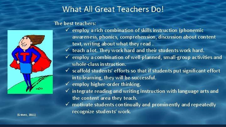 What All Great Teachers Do! (Graves, 2011) The best teachers: ü employ a rich