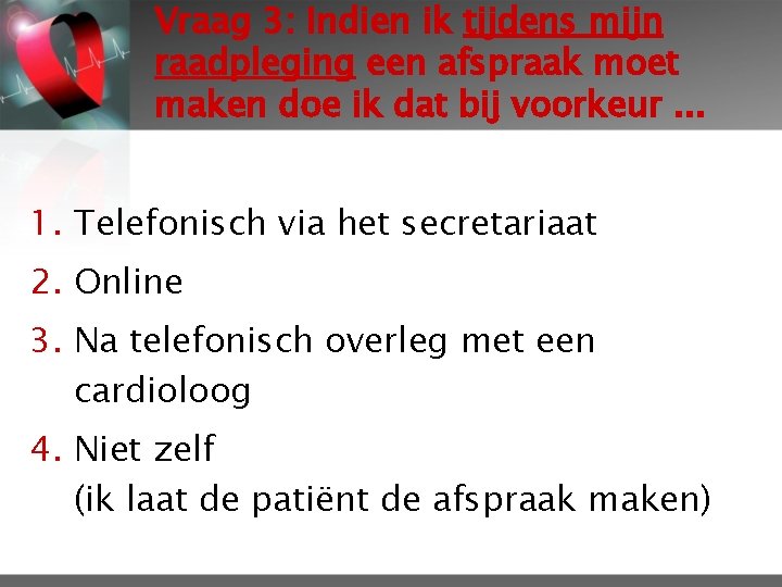 Vraag 3: Indien ik tijdens mijn raadpleging een afspraak moet maken doe ik dat