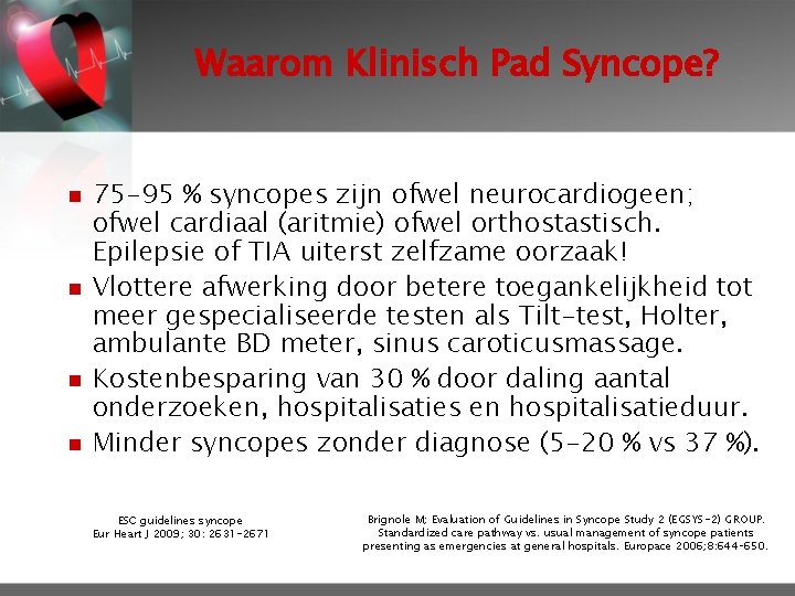 Waarom Klinisch Pad Syncope? n n 75 -95 % syncopes zijn ofwel neurocardiogeen; ofwel