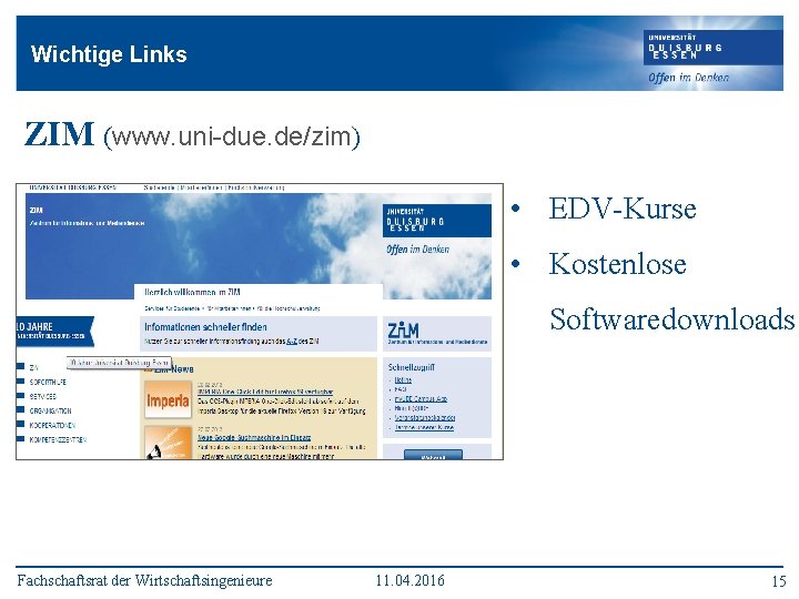 Wichtige Links ZIM (www. uni-due. de/zim) • EDV-Kurse • Kostenlose Softwaredownloads Fachschaftsrat der Wirtschaftsingenieure