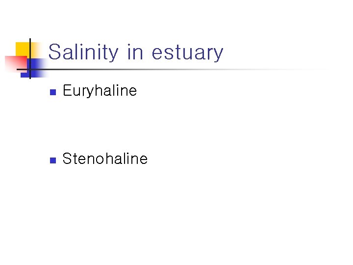 Salinity in estuary n Euryhaline n Stenohaline 