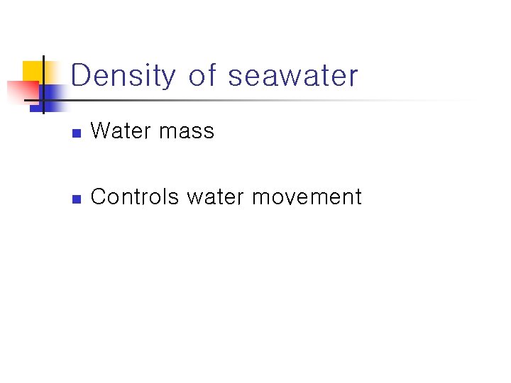 Density of seawater n Water mass n Controls water movement 
