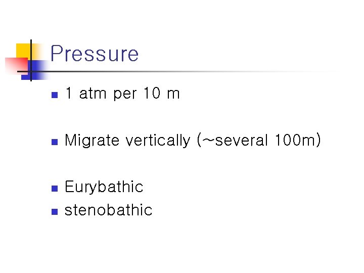 Pressure n 1 atm per 10 m n Migrate vertically (~several 100 m) n