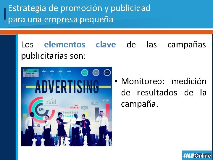 Estrategia de promoción y publicidad para una empresa pequeña Los elementos publicitarias son: clave