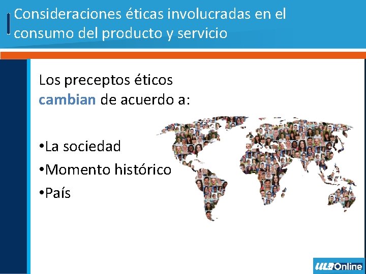 Consideraciones éticas involucradas en el consumo del producto y servicio Los preceptos éticos cambian