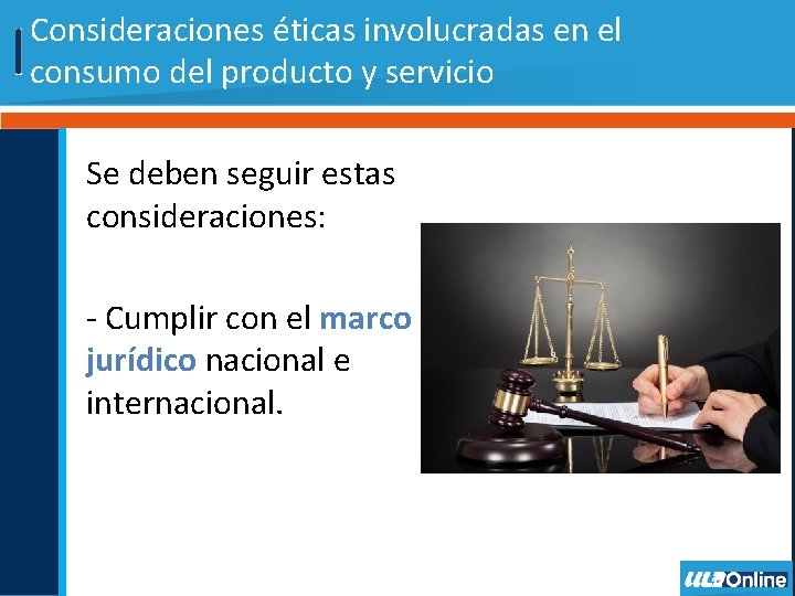 Consideraciones éticas involucradas en el consumo del producto y servicio Se deben seguir estas