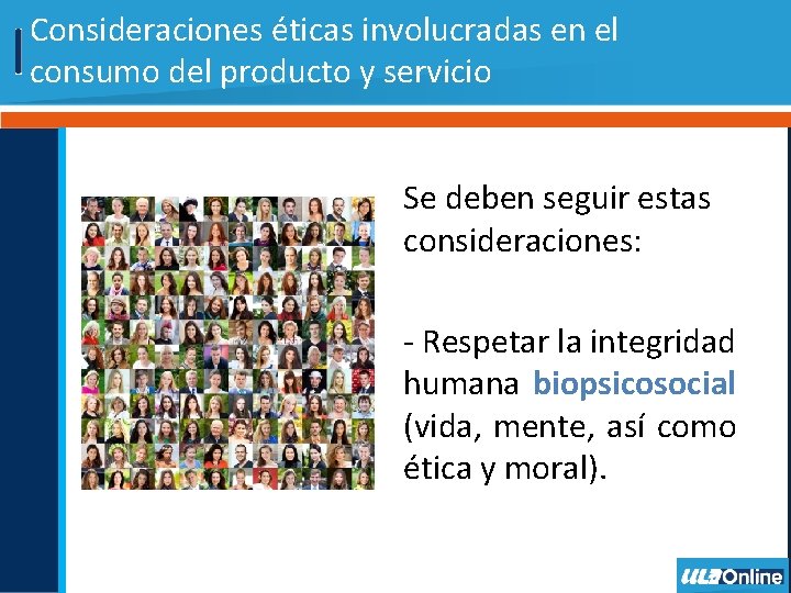 Consideraciones éticas involucradas en el consumo del producto y servicio Se deben seguir estas