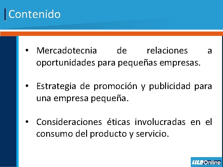 Contenido • Mercadotecnia de relaciones a oportunidades para pequeñas empresas. • Estrategia de promoción