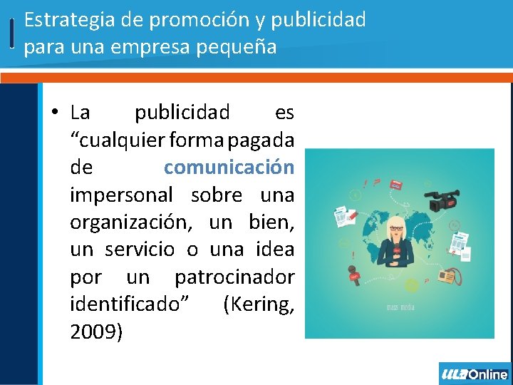 Estrategia de promoción y publicidad para una empresa pequeña • La publicidad es “cualquier