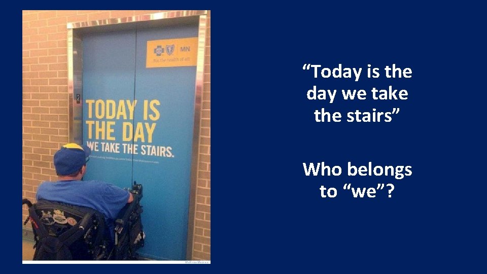 “Today is the day we take the stairs” Who belongs to “we”? 