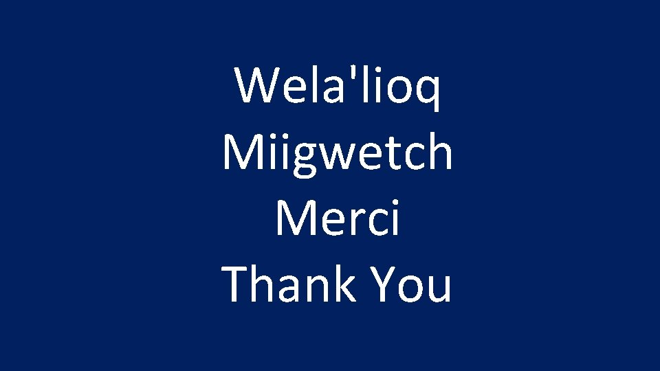 Wela'lioq Miigwetch Merci Thank You 