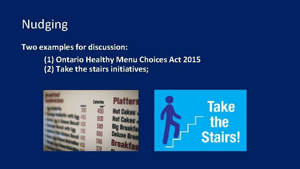 Nudging Two examples for discussion: (1) Ontario Healthy Menu Choices Act 2015 (2) Take