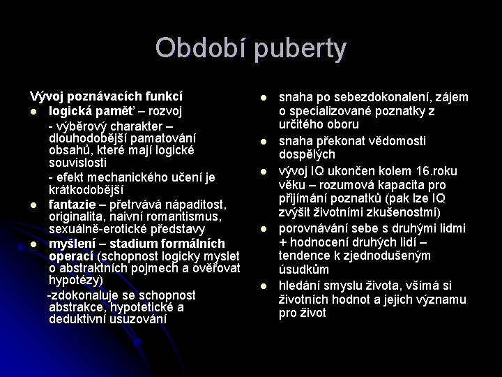 Období puberty Vývoj poznávacích funkcí l logická paměť – rozvoj - výběrový charakter –