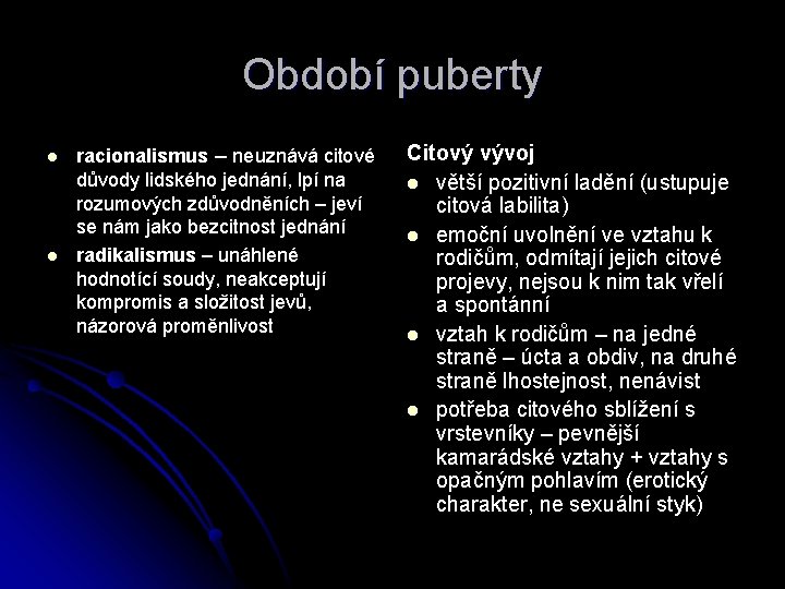 Období puberty l l racionalismus – neuznává citové důvody lidského jednání, lpí na rozumových