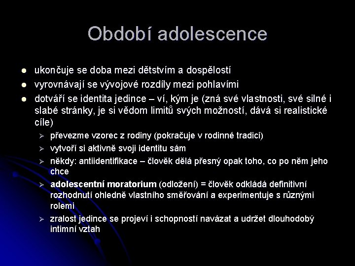 Období adolescence l l l ukončuje se doba mezi dětstvím a dospělostí vyrovnávají se