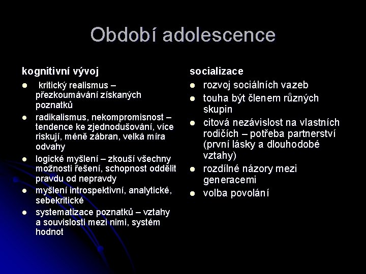 Období adolescence kognitivní vývoj l l l kritický realismus – přezkoumávání získaných poznatků radikalismus,