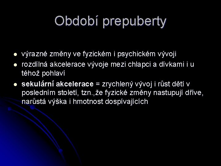 Období prepuberty l l l výrazné změny ve fyzickém i psychickém vývoji rozdílná akcelerace