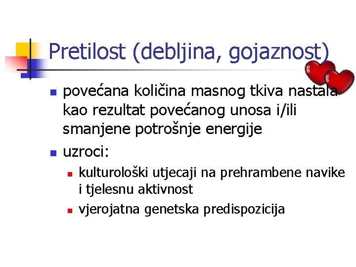 Pretilost (debljina, gojaznost) n n povećana količina masnog tkiva nastala kao rezultat povećanog unosa
