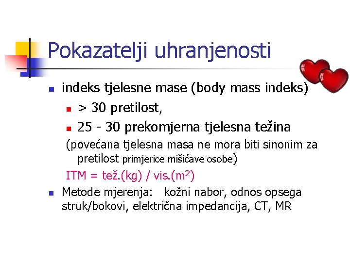 Pokazatelji uhranjenosti n n indeks tjelesne mase (body mass indeks) n > 30 pretilost,