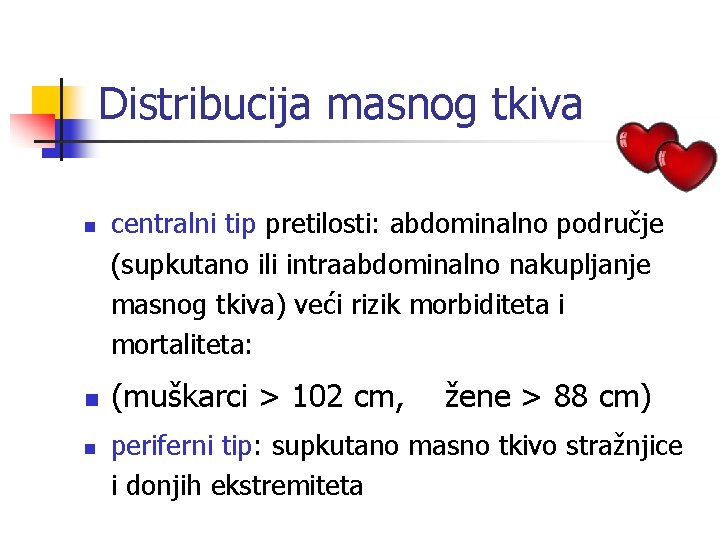 Distribucija masnog tkiva n n n centralni tip pretilosti: abdominalno područje (supkutano ili intraabdominalno
