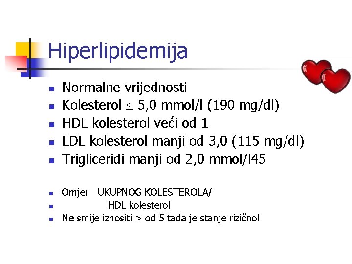 Hiperlipidemija n n n n Normalne vrijednosti Kolesterol 5, 0 mmol/l (190 mg/dl) HDL